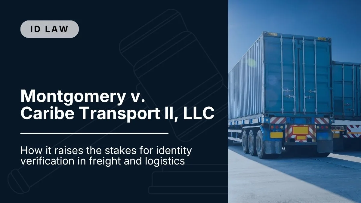 How Montgomery v. Caribe Transport II, LLC Raises the Stakes for Identity Verification in Freight and Logistics